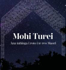 Book cover: Mohi Turei: Āna tuhinga i roto i te reo Māori