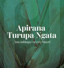 Book cover: Apirana Turupa Ngata: Āna tuhinga i roto i te reo Māori
