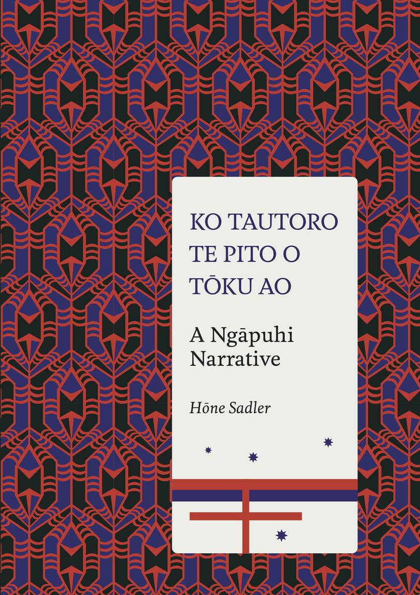 Book cover: Ko Tautoro, Te Pito o Tōku Ao: A Ngāpuhi Narrative