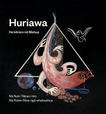 Book cover: Huriawa - He kōrero nō Mohua