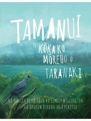 Book cover: Tamanui: Te Kōkako Mōrehu o Taranaki